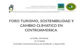 FORO TURISMO, SOSTENIBILIDAD Y CAMBIO CLIMATICO EN CENTROAMERICA La Ceiba, Honduras 11-13 Abril Comisión Centroamericana de Ambiente y Desarrollo.