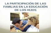 LA PARTICIPACIÓN DE LAS FAMILIAS EN LA EDUCACIÓN DE LOS HIJOS.