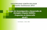 UNIVERSIDAD SIMÓN BOLIVAR Jornadas Galileanas 2012 Grupo de Investigación y Desarrollo de Energías Limpias (GIDEL). Proyectos en Desarrollo GI-071 Sartenejas,