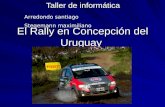 El Rally en Concepción del Uruguay Taller de informática Arredondo santiago Stegemann maximiliano.
