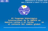 ORGANIZACION DE LAS NACIONES UNIDAS PARA LA EDUCACION LA CIENCIA Y LA CULTURA El Programa Hidrológico Internacional de la UNESCO en América Latina y el.