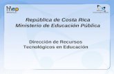 República de Costa Rica Ministerio de Educación Pública Dirección de Recursos Tecnológicos en Educación.