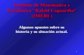 1 Instituto de Matemática y Estadística Rafael Laguardia (IMERL) Algunos apuntes sobre su historia y su situación actual.