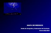 MAPA DE RIESGOS Grado de Geografía y Ordenación del Territorio Curso 2012-2013.