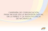 CAMPAÑA DE COMUNICACIÓN PARA INCIDIR EN LA INVERSIÓN SOCIAL EN LA NIÑEZ Y LA ADOLESCENCIA DE NICARAGUA.