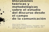 Discusiones teóricas y metodológicas sobre el estudio del discurso desde el campo de la comunicación Pérez Daniel, Rebeca Publicado en Comunicación y Sociedad,