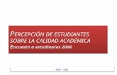 P ERCEPCIÓN DE ESTUDIANTES SOBRE LA CALIDAD ACADÉMICA E ncuesta a estudiantes 2008 C IEP – C GA.