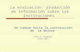 La evaluación: producción de información sobre las instituciones Un camino hacia la construcción de la mejora Lilia V. Toranzos Junio 2011.