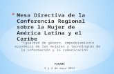 PANAMÁ 3 y 4 de mayo 2012 Igualdad de género, empoderamiento económico de las mujeres y tecnologías de la información y la comunicación.