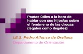 Pautas útiles a la hora de hablar con sus hijos/as sobre el fenómeno de las drogas (legales como ilegales) I.E.S. Pedro Alfonso de Orellana Departamento.