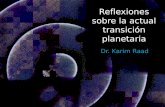 Reflexiones sobre la actual transición planetaria Dr. Karim Raad.