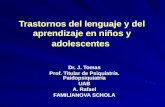 Trastornos del lenguaje y del aprendizaje en niños y adolescentes Dr. J. Tomas Prof. Titular de Psiquiatría. Paidopsiquiatría UAB A. Rafael FAMILIANOVA.