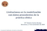 III Jornadas de Modelización y Simulación en Biomedicina Limitaciones en la modelización con datos procedentes de la práctica clínica Mª Dolores Santos.
