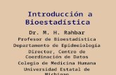 Introducción a Bioestadística Dr. M. H. Rahbar Profesor de Bioestadística Departamento de Epidmeiología Director, Centro de Coordinación de Datos Colegio.
