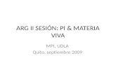 ARG II SESIÓN: PI & MATERIA VIVA MPI, UDLA Quito, septiembre 2009.