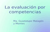 La evaluación por competencias Ma. Guadalupe Malagón y Montes.