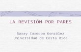 LA REVISIÓN POR PARES Saray Córdoba González Universidad de Costa Rica.