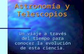 Astronomía y Telescopios Un viaje a través del tiempo para conocer la evolución de esta ciencia.