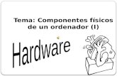 Tema: Componentes físicos de un ordenador (I) hardwareProcesador o CPU Memoria romMemoria ram Memoria cacheTecnologías recientes.