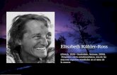 Elisabeth Kübler-Ross (Zúrich, 1926 - Scottsdale, Arizona, 2004). Psiquiatra suizo-estadounidense, una de las mayores expertas mundiales en el tema de.