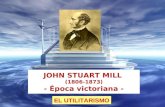 JOHN STUART MILL (1806-1873) - Época victoriana - EL UTILITARISMO.
