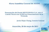 1 Presentaci ó n del Fondo MIVIVIENDA S.A. ante el Comit é T é cnico de ALIDE de Financiamiento de la Vivienda Asunci ó n, 20 de mayo de 2011 41ava Asamblea.