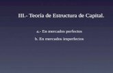 III.- Teor­a de Estructura de Capital. a.- En mercados perfectos b. En mercados imperfectos
