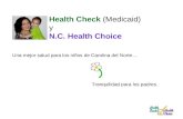 Una mejor salud para los niños de Carolina del Norte… Tranquilidad para los padres. Health Check (Medicaid) y N.C. Health Choice.