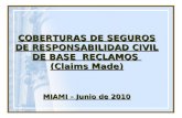 COBERTURAS DE SEGUROS DE RESPONSABILIDAD CIVIL DE BASE RECLAMOS (Claims Made) MIAMI – Junio de 2010.
