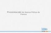 Presentación de Nueva Póliza de Fianza. NUEVO FORMATO DE PÓLIZA DE SEGURO DE FIANZA En el marco de la implantación del nuevo Sistema de Administración.