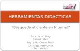 Búsqueda eficiente en Internet HERRAMIENTAS DIDACTICAS Dr. Luis H. May Hernández Ing. Julio Cesar Pech Dr. Alejandro Ortiz Fernandez.