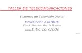 TALLER DE TELECOMUNICACIONES Sistemas de Televisión Digital Introducción a la HDTV Ciro A. Martínez García Moreno www. tijbc.com/pds 2006.11.22.A.