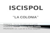 LA COLONIA PONENTE: Daniel Xicoténcatl Cuazitl PONENTE: Marco Antonio Varela Castillo PROFESOR: Lic. Luis de la Riva Salgado.