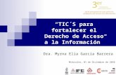 TIC´S para fortalecer el Derecho de Acceso a la Información Dra. Myrna Elia García Barrera Miércoles, 01 de Diciembre de 2010.