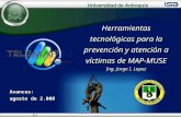 Herramientas tecnológicas para la prevención y atención a víctimas de MAP-MUSE Ing. Jorge I. Lopez Herramientas tecnológicas para la prevención y atención.