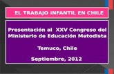 Presentación al XXV Congreso del Ministerio de Educación Metodista Temuco, Chile Septiembre, 2012 Presentación al XXV Congreso del Ministerio de Educación.