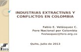 INDUSTRIAS EXTRACTIVAS Y CONFLICTOS EN COLOMBIA Fabio E. Velásquez C. Foro Nacional por Colombia fvelasquez@foro.org.co Quito, Julio de 2013.