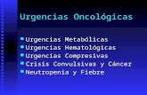 Urgencias Oncol³gicas Urgencias Metab³licas Urgencias Metab³licas Urgencias Hematol³gicas Urgencias Hematol³gicas Urgencias Compresivas Urgencias Compresivas