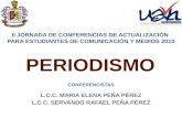 L.C.C. MARIA ELENA PEÑA PÉREZ L.C.C. SERVANDO RAFAEL PEÑA PÉREZ II JORNADA DE CONFERENCIAS DE ACTUALIZACIÓN PARA ESTUDIANTES DE COMUNICACIÓN Y MEDIOS 2010.