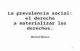 1 La prevalencia social: el derecho a materializar los derechos. Manuel Blanco.