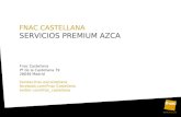 FNAC CASTELLANA SERVICIOS PREMIUM AZCA Fnac Castellana Pº de la Castellana 79 28046 Madrid tiendas.fnac.es/castellana facebook.com/Fnac-Castellana twitter.com/fnac_castellana.