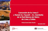 Concesión de la Línea 2 y Ramal Av. Faucett – Av. Gambetta de la Red Básica del Metro de Lima y Callao Christy García Godos Naveda Diciembre 2013.