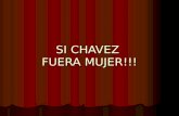 Si Chavez Fuera Mujer