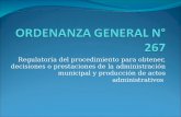Regulatoria del procedimiento para obtener, decisiones o prestaciones de la administración municipal y producción de actos administrativos.