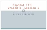 D: EL 8 DE OCTUBRE DE 2012 F: EL 8 DE OCTUBRE DE 2012 Español III: Unidad 2, Lección 2.