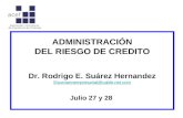 ADMINISTRACIÓN DEL RIESGO DE CREDITO Dr. Rodrigo E. Suárez Hernandez Escenarioempresarial@cable.net.com Julio 27 y 28.