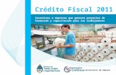 1 Secretaría de Empleo Crédito Fiscal 2011 Incentivos a empresas que generen proyectos de formación y capacitación para los trabajadores.
