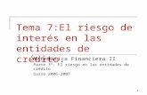 1 Tema 7:El riesgo de interés en las entidades de crédito. Matemática Financiera II Parte 3ª: El riesgo en las entidades de crédito Curso 2006-2007.