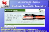 1 La experiencia educativa de Mondragón Corporación Cooperativa Patxi Ormazabal: Responsable de Relaciones Institucionales de M.C.C. Presidente de la CONFEDERACIÓN.