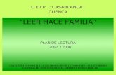 C.E.I.P. CASABLANCA CUENCA LEER HACE FAMILIA PLAN DE LECTURA 2007 / 2008 LA LECTURA EN FAMILIA Y LA COLABORACIÓN DE LA FAMILIA EN LAS ACTIVIDADES LECTORAS.